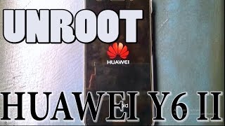 How to unroot Huawei Y6 II and Other Smartphone 2017 [upl. by Nevin]