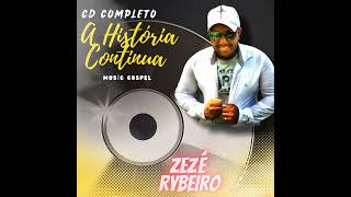 CD COMPLETO  ZEZÉ RYBEIRO  A HISTÓRIA CONTINUA  2024 [upl. by Salb]