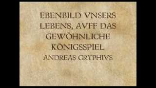 Ebenbild unseres Lebens  Auf das gewöhnliche Königsspiel  Andreas Gryphius [upl. by Odoric917]