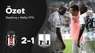 Beşiktaş 21 Neftçi PFK  UEFA Konferans Ligi Özet [upl. by Hahseram100]