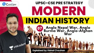 L7 Anglo Nepal War Anglo Burma War Anglo Afghan War  Modern History  UPSC CSE  Vishal Chauhan [upl. by Suzann754]