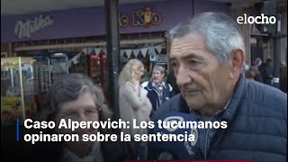 CASO ALPEROVICH LOS TUCUMANOS OPINARON SOBRE LA SENTENCIA [upl. by Trebornhoj788]