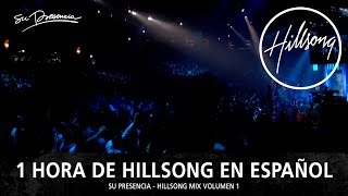 1 Hora de Hillsong En Español  Música Cristiana  Su Presencia  Hillsong Mix 1 [upl. by Enilrac]