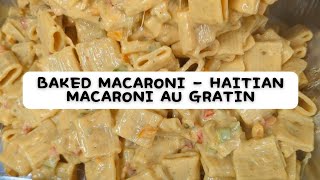 Baked Macaroni Like You’ve Never Had  Haitian Macaroni au Gratin Recipe [upl. by Eirolam121]