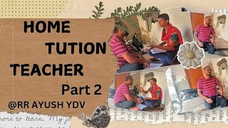 Home tution teacher 👩‍🏫‍👩‍🏫‍ l PART 2  RR AYUSH YDV  support karo bhai log tution teacher [upl. by Berns]