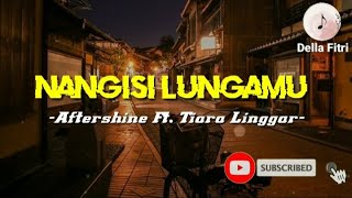 Nangisi Lungamu Aftershine Ft Tiara Linggar lirik [upl. by Aseen807]