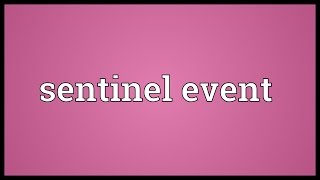 Sentinel event Meaning [upl. by Roselani]