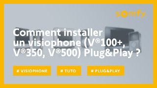 Comment installer un visiophone V®100 V®350 V®500 PlugampPlay   Somfy [upl. by Sevik]