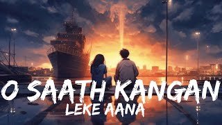 O Saath kangan Leke Aana slowed  reverb  Arijit Singh  BR 03 Lofi [upl. by Odlanir]