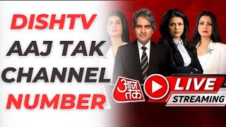 Dish Tv Aaj Tak Channel Number  D2H Aaj Tak Channel Number  Dish Tv Aaj Tak News Channel Number [upl. by Ydrah]