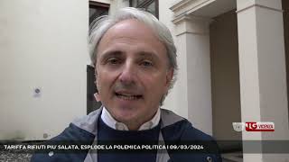 TARIFFA RIFIUTI PIU SALATA ESPLODE LA POLEMICA POLITICA  09032024 [upl. by Yalhsa]