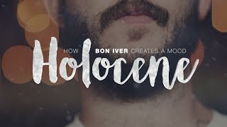 Holocene How Bon Iver Creates A Mood [upl. by Naimad]