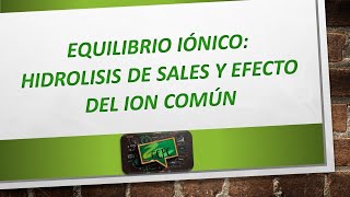 HIDRÓLISIS DE SALES Y EFECTO DEL ION COMÚN [upl. by Ocsinarf294]