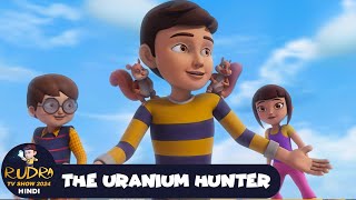 The Uranium Hunter  रुद्र  Rudra  Action Cartoon Episode 36  Rudra TV Show 2024 Hindi [upl. by Weatherley]