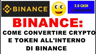 BINANCE COME CONVERTIRE CRYPTO E TOKEN ALLINTERNO DI BINANCE [upl. by Persson572]