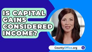 Is Capital Gains Considered Income  CountyOfficeorg [upl. by Assirk]