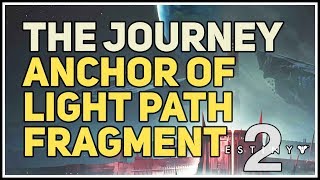 Anchor of Light Path Fragment The Journey Destiny 2 [upl. by Monarski151]