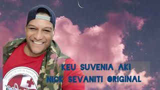 KEU SUVENIA AKI NICK SEVANITI ORIGINAL [upl. by Roberson]