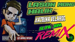 LASON MONG HALIK  KATRINA VELARDE  SLOW JAM REMIX  DjGregRemix  grebenjuntv [upl. by Stein]