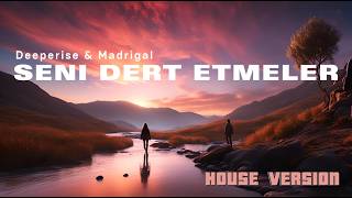 Deeperise amp Madrigal  Seni Dert Etmeler House Version [upl. by Vyse]