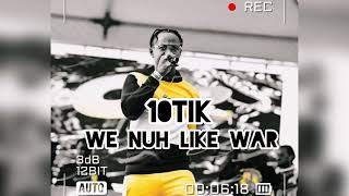 10tik  We Nuh Like War  Official Audio [upl. by Saville949]