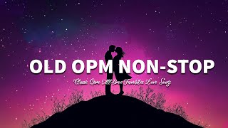 OLD OPM NONSTOP Lyrics CLASSIC OPM ALLTIME FAVORITES LOVE SONGS [upl. by Eibba]