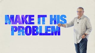 Make It His Problem  Tim Sheets [upl. by Christabella]