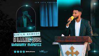 SI ILAALEEN QUUFA BIKILA KEBEDE NEW LIVE WORSHIPmendimekaneyesuschurch 2024 [upl. by Ikkin44]