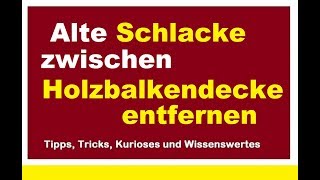 Schlacke im Altbau unter Dielenboden entfernen alte Schüttung aus Holzbalkendecke [upl. by Ardnoek23]