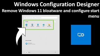 Windows Configuration Designer Remove Windows 11 bloatware and configure start menu [upl. by Enened]