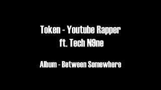 Token  Youtube Rapper ft Tech N9ne HD Lyrics [upl. by Brigette310]