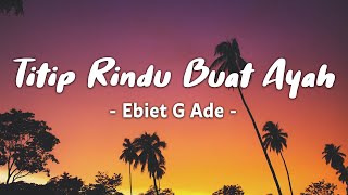 Titip Rindu Buat Ayah  Ebiet G Ade  lyric [upl. by Notsud]