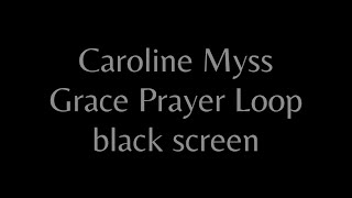 Caroline Myss Grace Prayer Loop blackscreen [upl. by Bernelle681]