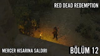 MERCER HİSARINA SALDIRI  RED DEAD REDEMPTİON  TÜRKÇE BÖLÜM 12 [upl. by Aimik]