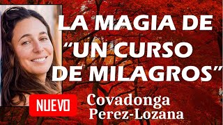 🌟 LA MAGIA DE UN CURSO DE MILAGROS 🌟 Covadonga PérezLozana [upl. by Avivah]