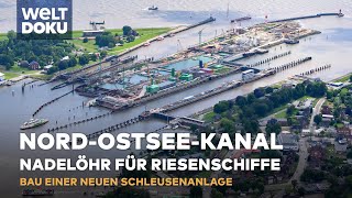 DER NORDOSTSEEKANAL Nadelöhr für Riesenschiffe  Neubau einer Schleusenanlage  WELT Doku [upl. by Hadeehsar]