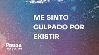 Me sinto culpado por existir [upl. by Tamiko]