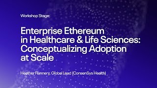 Enterprise Ethereum in Healthcare amp Life Sciences  EtherealNY 2019 [upl. by Eenej]