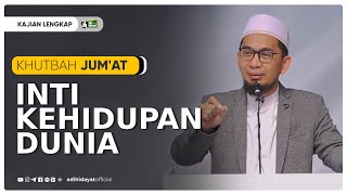 Khutbah Jumat  Inti Kehidupan Dunia  Ustadz Adi Hidayat [upl. by Atikan]