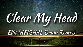 Ellis  Clear My Head AFISHAL Drum Remix Lyrics [upl. by Assila]