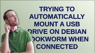 Unix Trying to automatically mount a usb drive on debian bookworm when connected [upl. by Dominic]