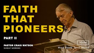 11 August 2024  Sunday Morning  Faith that Pioneers  Pastor Craig Watson [upl. by Onateag]