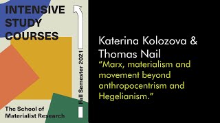 Thomas Nail Marx materialism and movement beyond anthropocentrism and Hegelianism Lecture 1 [upl. by Nalda]