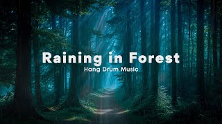 Raining in Forest  Handpan Music for Stress Relief Relax Calm  Hang Drum Relaxing Music [upl. by Rehpotsirc3]