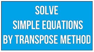 Solve Simple Equations By Transpose Method  Maths Algebra [upl. by Yentirb]