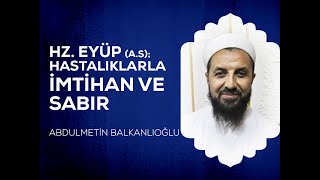 Hz EyüpasHastalıklarla İmtihan ve Sabır  Abdulmetin BALKANLIOĞLU [upl. by Wilcox]