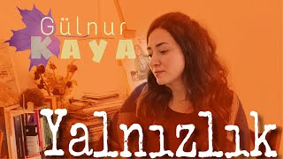 Yalnızlık • Gülnur Kaya [upl. by Ellwood22]