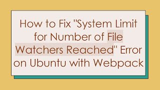 How to Fix quotSystem Limit for Number of File Watchers Reachedquot Error on Ubuntu with Webpack [upl. by Bevan341]