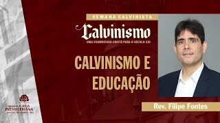 CALVINISMO E EDUCAÇÃO  Semana Calvinista  Rev Filipe Fontes  26102024 [upl. by Roarke822]