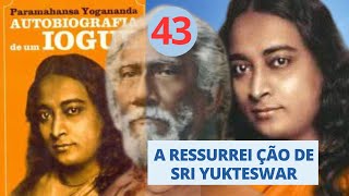 A RESSURREIÇÃO DE SRI YUKTESWAR  AUTOBIOGRAFIA DE UM IOGUE  Parte 43 [upl. by Nomzzaj]